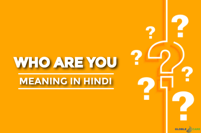 Who Are You Meaning In Hindi